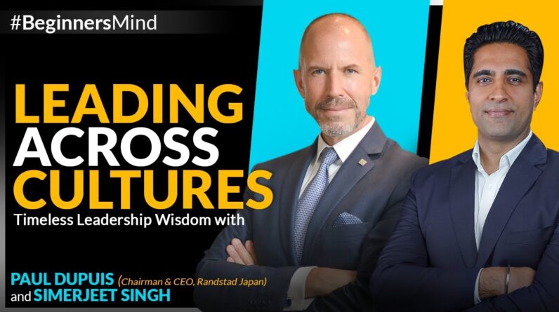 Leading Across Cultures | Timeless Leadership Wisdom by Paul Dupuis (CEO Randstad) & Simerjeet Singh